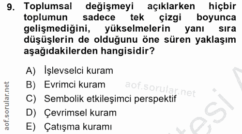 9. soru: Toplumsal değişmeyi açıklarken hiçbir toplumun sadece tek çizgi boyunca gelişmediğini, yükselmelerin yanı sıra düşüşl…
