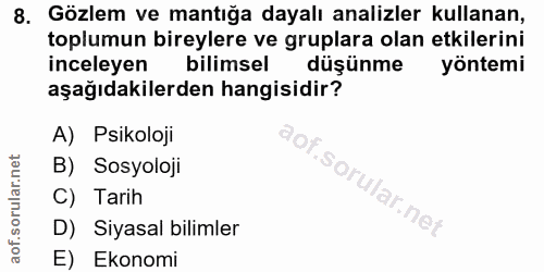 8. soru: Gözlem ve mantığa dayalı analizler kullanan, toplumun bireylere ve gruplara olan etkilerini inceleyen bilimsel düşünm…