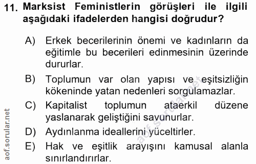 11. soru: Marksist Feministlerin görüşleri ile ilgili aşağıdaki ifadelerden hangisi doğrudur? A) Erkek becerilerinin önemi ve k…