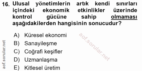 16. soru: Ulusal yönetimlerin artık kendi sınırları içindeki ekonomik etkinlikler üzerinde kontrol gücüne sahip olmaması aşağıd…