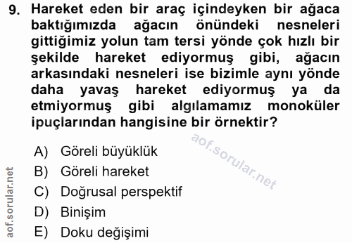 9. soru: Hareket eden bir araç içindeyken bir ağaca baktığımızda ağacın önündeki nesneleri gittiğimiz yolun tam tersi yönde ço…