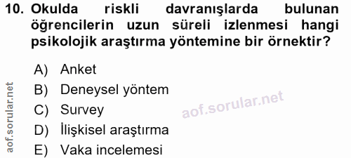 10. soru: Okulda riskli davranışlarda bulunan öğrencilerin uzun süreli izlenmesi hangi psikolojik araştırma yöntemine bir örnek…