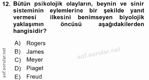 12. soru: Bütün psikolojik olayların, beynin ve sinir sisteminin eylemlerine bir şekilde yanıt vermesi ilkesini benimseyen biyo…