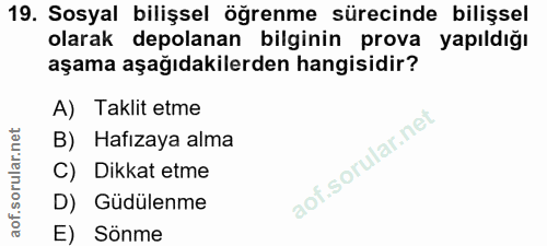 19. soru: Sosyal bilişsel öğrenme sürecinde bilişsel olarak depolanan bilginin prova yapıldığı aşama aşağıdakilerden hangisidir…