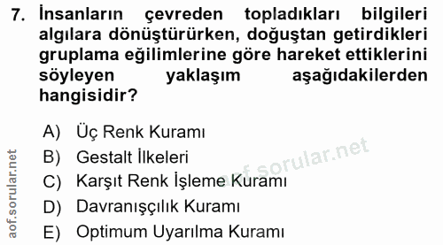 7. soru: Insanların çevreden topladıkları bilgileri algılara dönüştürürken, doğuştan getirdikleri gruplama eğilimlerine göre h…