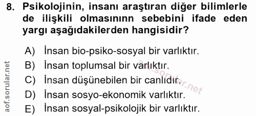 8. soru: Psikolojinin, insanı araştıran diğer bilimlerle de ilişkili olmasınınn sebebini ifade eden yargı aşağıdakilerden hang…