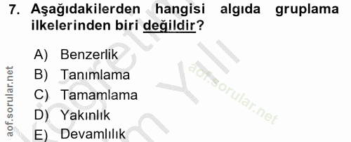7. soru: Aşağıdakilerden hangisi algıda gruplama ilkelerinden biri değildir? A) Benzerlik B) Tanımlama soru C) Tamamlama D) Ya…