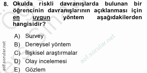 8. soru: Okulda riskli davranışlarda bulunan bir öğrencinin davranışlarının açıklanması için en uygun yöntem aşağıdakilerden h…