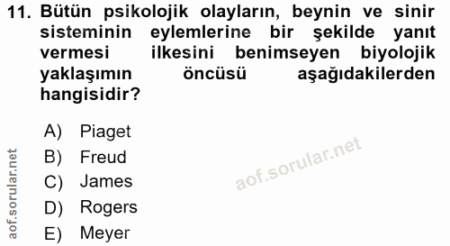11. soru: Bütün psikolojik olayların, beynin ve sinir sisteminin eylemlerine bir şekilde yanıt vermesi ilkesini benimseyen biyo…