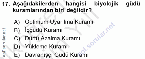 17. soru: Aşağıdakilerden hangisi biyolojik güdü kuramlarından biri değildir? A) Optimum Uyarılma Kuramı B) İçgüdü Kuramı C) Dü…