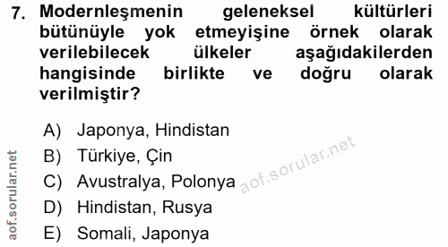 7. soru: Modernleşmenin geleneksel kültürleri bütünüyle yok etmeyişine örnek olarak verilebilecek ülkeler aşağıdakilerden hang…