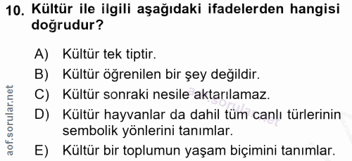 10. soru: Kültür ile ilgili aşağıdaki ifadelerden hangisi doğrudur? A) Kültür tek tiptir. B) Kültür öğrenilen bir şey değildir.…