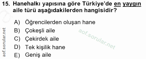 15. soru: Hanehalkı yapısına göre Türkiye'de en yaygın aile türü aşağıdakilerden hangisidir? A) Öğrencilerden oluşan hane B) Ço…