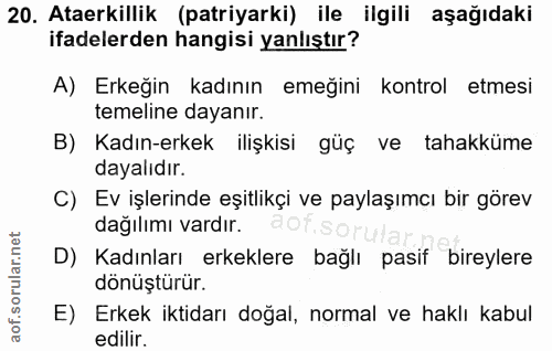 20. soru: Ataerkillik (patiyarki) ile ilgili aşağıdaki ifadelerden hangisi yanlıştır? A) Erkeğin kadının emeğini kontrol etmesi…