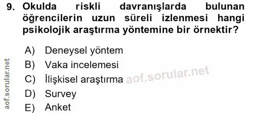 9. soru: Okulda riskli davranışlarda в bulunan öğrencilerin uzun süreli izlenmesi hangi psikolojik araştırma yöntemine bir örn…