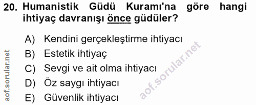 20. soru: Humanistik Güdü Kuramı'na göre hangi ihtiyaç davranışı önce güdüler? A) Kendini gerçekleştirme ihtiyacı B) Estetik ih…