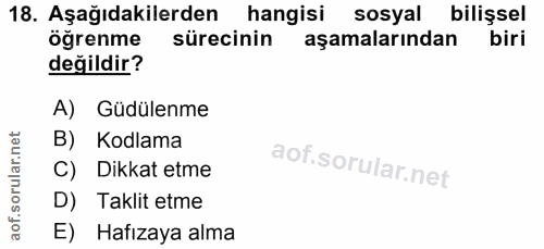18. soru: Aşağıdakilerden hangisi sosyal bilişsel öğrenme sürecinin aşamalarından biri değildir? A) Güdülenme B) Kodlama C) Dik…