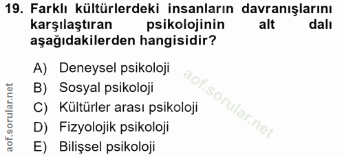 19. soru: Farklı kültürlerdeki insanların davranışlarını karşılaştıran psikolojinin alt dalı aşağıdakilerden hangisidir? A) Den…
