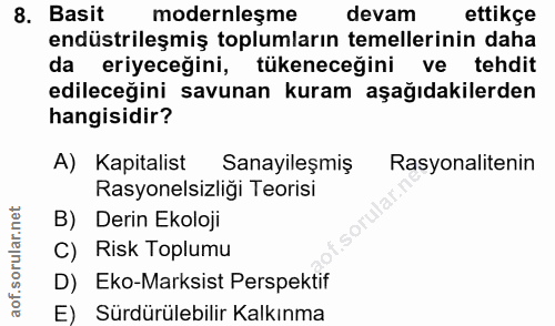 8. soru: Basit modernleşme devam ettikçe endüstrileşmiş toplumların temellerinin daha da eriyeceğini, tükeneceğini ve tehdit e…