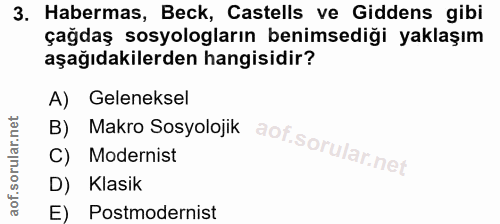 3. soru: Habermas, Beck, Castells ve Giddens gibi çağdaş sosyologların benimsediği yaklaşım aşağıdakilerden hangisidir? B Makr…