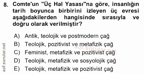 8. soru: Comte'un "Uç Hal Yasası"na göre, insanlığın tarih boyunca birbirini izleyen üç evresı aşağıdakilerden hangisinde sira…