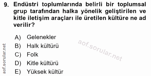 9. soru: Endüstri toplumlarında belirli bir toplumsal grup tarafından halka yönelik geliştirilen ve kitle iletişim araçları il…