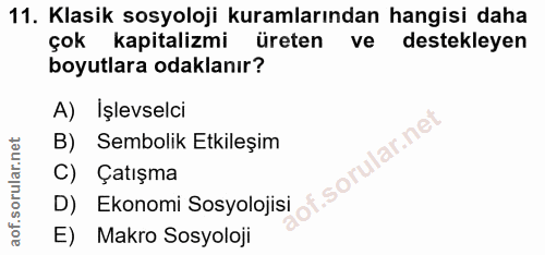 11. soru: Klasik sosyoloji kuramlarından hangisi daha çok kapitalizmi üreten ve destekleyen boyutlara odaklanır? A) İşlevselci…