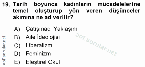 19. soru: Tarih boyunca kadınların mücadelelerine temel oluşturup yön veren düşünceler akımına ne ad verilir? A) Çatışmacı Yakl…
