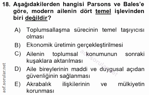 18. soru: Aşağıdakilerden hangisi Parsons ve Bales'e göre, modern ailenin dört temel işlevinden biri değildir? A) Toplumsallaşm…
