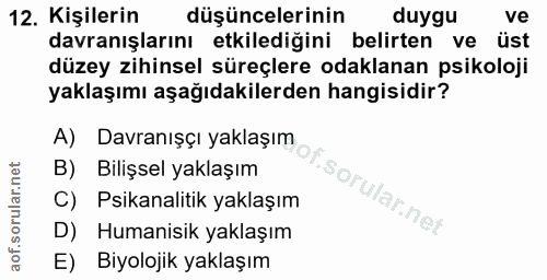 12. soru: Kişilerin düşüncelerinin duygu ve davranışlarını etkilediğini belirten ve üst düzey zihinsel süreçlere odaklanan psik…