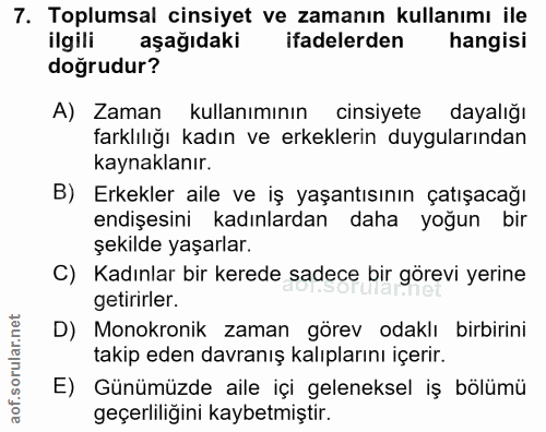 7. soru: Toplumsal cinsiyet ve zamanın kullanımı ile ilgili aşağıdaki ifadelerden hangisi doğrudur? A) Zaman kullanımının cins…