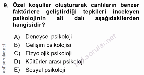 9. soru: Özel koşullar oluşturarak canlıların benzer faktörlere geliştirdiği tepkileri inceleyen psikolojinin alt dalı aşağıda…