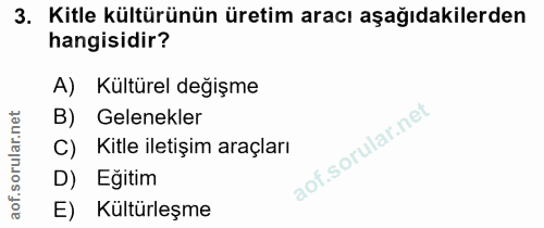 3. soru: Kitle kültürünün üretim aracı aşağıdakilerden hangisidir? A) Kültürel değişme B) Gelenekler C) Kitle iletişim araçlar…