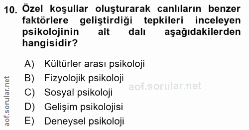 10. soru: Özel koşullar oluşturarak canlıların benzer faktörlere geliştirdiği tepkileri inceleyen psikolojinin alt dalı aşağıda…