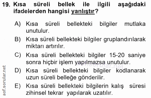 19. soru: Kısa süreli bellek ile ilgili aşağıdaki ifadelerden hangisi yanlıştır? A) Kısa süreli bellekteki bilgiler mutlaka unu…