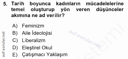 5. soru: Tarih boyunca kadınların mücadelelerine temel oluşturup yön veren düşünceler akımına ne ad verilir? A) Feminizm B) Ai…