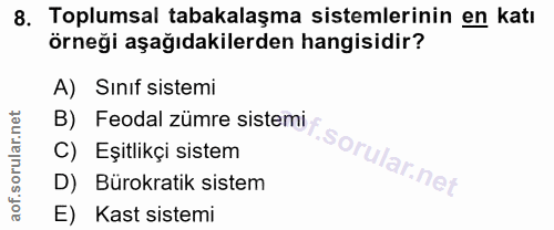 8. soru: Toplumsal tabakalaşma sistemlerinin en katı örneği aşağıdakilerden hangisidir? A) Sınıf sistemi B) Feodal zümre siste…