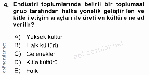4. soru: Endüstri toplumlarında belirli bir toplumsal grup tarafindan halka yönelik geliştirilen ve kitle iletişim araçları il…