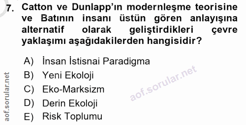 7. soru: Catton ve Dunlapp'in modernleşme teorisine ve Batının insanı üstün gören anlayışına alternatif olarak geliştirdikleri…