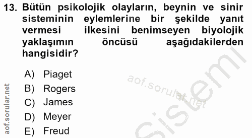 13. soru: Bütün psikolojik olayların, beynin ve sinir sisteminin eylemlerine bir şekilde yanıt vermesi ilkesini benimseyen biyo…