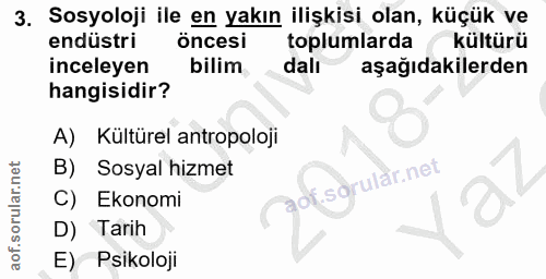 3. soru: Sosyoloji ile en yakın ilişkisi olan, küçük ve endüstri öncesi toplumlarda kültürü inceleyen bilim dalı aşağıdakilerd…