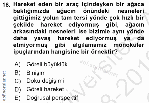 18. soru: Hareket eden bir araç içindeyken bir ağaca baktığımızda ağacın önündeki nesneleri gittiğimiz yolun tam tersi yönde ço…