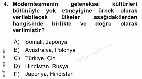 4. soru: Modernleşmenin geleneksel kültürleri bütünüyle yok etmeyişine örnek olarak verilebilecek ülkeler aşağıdakilerden hang…