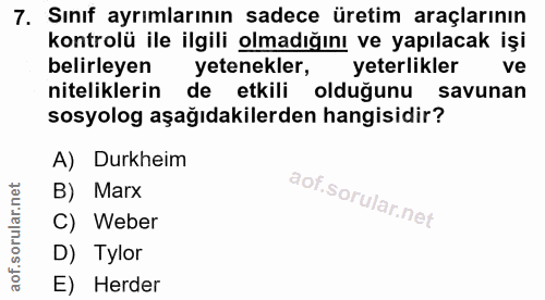 7. soru: Sınıf ayrımlarının sadece üretim araçlarının kontrolü ile ilgili olmadığını ve yapılacak işi belirleyen yetenekler, y…