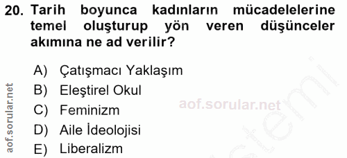 20. soru: Tarih boyunca kadınların mücadelelerine temel oluşturup yön veren düşünceler akımına ne ad verilir? A) Çatışmacı Yakl…