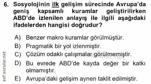 6. soru: Sosyolojinin ilk gelişim sürecinde Avrupa'da geniş kapsamlı kuramlar geliştirilirken ABD'de izlenilen anlayış ile ilg…