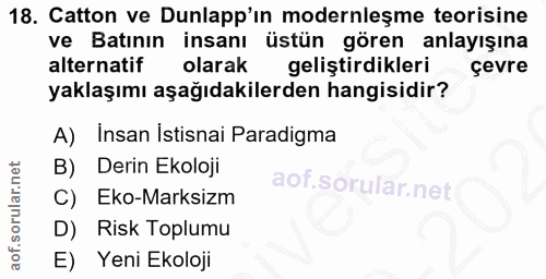 18. soru: Catton ve Dunlapp'in modernleşme teorisine ve Batının insanı üstün gören anlayışına alternatif olarak geliştirdikleri…