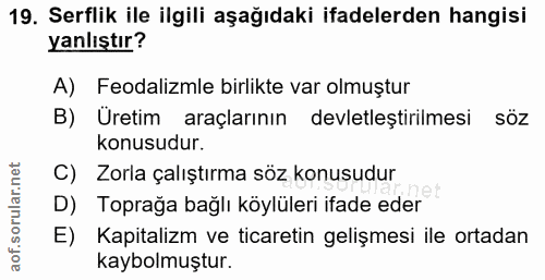 19. soru: Serflik ile ilgili aşağıdaki ifadelerden hangisi yanlıştır? A) Feodalizmle birlikte var olmuştur B) Üretim araçlarını…