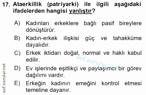 17. soru: Ataerkillik (patriyarki) ile ilgili aşağıdaki ifadelerden hangisi yanlıştır? A) Kadınları erkeklere bağlı pasif birey…