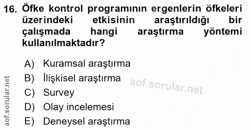 16. soru: Öfke kontrol programının ergenlerin öfkeleri üzerindeki etkisinin araştırıldığı bir çalışmada hangi araştırma yöntemi…